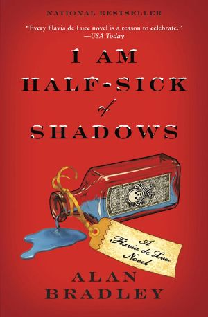 [Flavia de Luce 04] • I Am Half-Sick of Shadows · A Flavia De Luce Novel